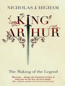 King Arthur: The Making of the Legend