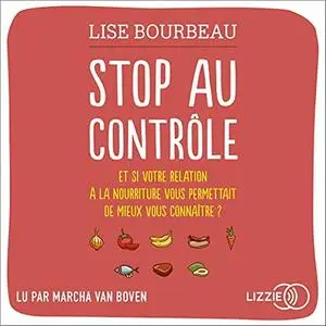 Lise Bourbeau, "Stop au contrôle: Et si votre relation à la nourriture vous permettait de mieux vous connaître ?"