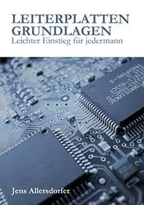 Leiterplatten Grundlagen: leichter Einstieg für jedermann (German Edition)