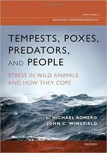 Tempests, Poxes, Predators, and People: Stress in Wild Animals and How They Cope