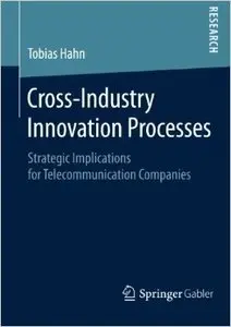 Cross-Industry Innovation Process: Strategic Implications for Telecommunication Companies