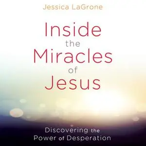 «Inside the Miracles of Jesus» by Jessica LaGrone