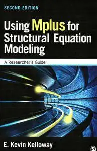 Using Mplus for Structural Equation Modeling: A Researcher's Guide, 2 edition (repost)