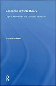 Economic Growth Theory: Capital, Knowledge, and Economic Stuctures