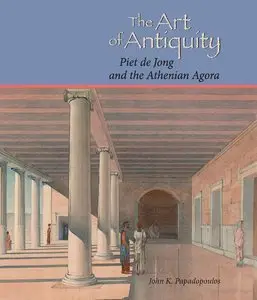The Art of Antiquity: Piet De Jong And the Athenian Agora