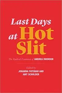 Last Days at Hot Slit: The Radical Feminism of Andrea Dworkin