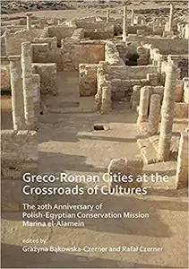 Greco-Roman Cities at the Crossroads of Cultures: The 20th Anniversary of Polish-Egyptian Conservation Mission Marina el