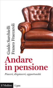 Andare in pensione. Piaceri, dispiaceri, opportunità - Guido Sarchielli & Franco Fraccaroli