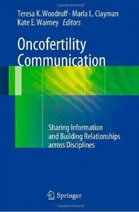Oncofertility Communication: Sharing Information and Building Relationships across Disciplines [Repost]