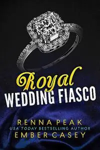 «Royal Wedding Fiasco» by Ember Casey, Renna Peak