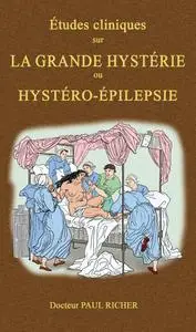 Paul Richer, "Études cliniques sur la grande hystérie ou hystéro-épilepsie"