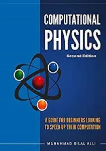 Computational Physics: A Guide For Beginners Looking To Speed Up Their Computation - Second Edition