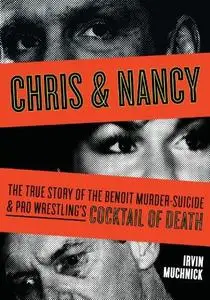 Chris & Nancy: The True Story of the Benoit Murder-Suicide and Pro Wrestling's Cocktail of Death (Repost)