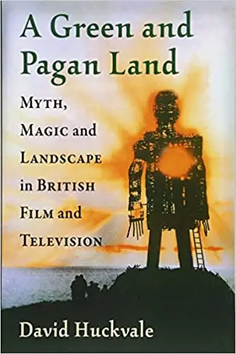 A Green and Pagan Land: Myth, Magic and Landscape in British Film and Television
