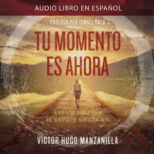 «Tu momento es ahora» by Victor Hugo Manzanilla