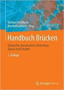 Handbuch Brücken: Entwerfen, Konstruieren, Berechnen, Bauen und Erhalten, 3. Auflage