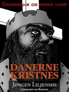 «Danskerne og deres land : Danerne kristnes» by Jørgen Liljensøe