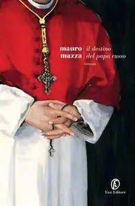 Mauro Mazza - Il destino del papa russo