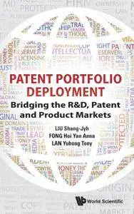 Patent Portfolio Deployment: Bridging The R&D, Patent And Product Markets