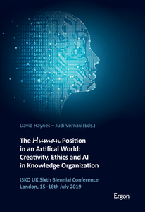 The Human Position in an Artificial World : Creativity, Ethics and AI in Knowledge Organization