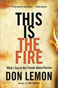 This Is the Fire: What I Say to My Friends About Racism