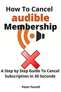 How to cancel Audible membership:: A Step by Step Guide to Cancel Subscription in 30 Seconds