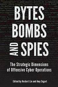 Bytes, Bombs, and Spies: The Strategic Dimensions of Offensive Cyber Operations