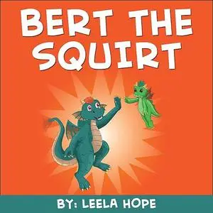 «Bert the Squirt» by Leela Hope