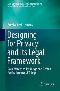 Designing for Privacy and its Legal Framework: Data Protection by Design and Default for the Internet of Things (Repost)
