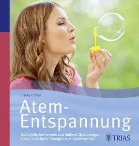 Atementspannung: Soforthilfe bei inneren und äußeren Spannungen; Über 70 einfache Übungen zum Lockerwerden
