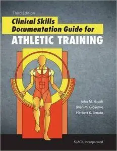 John M. Hauth, Brian Gloyeske - Clinical Skills Documentation Guide for Athletic Training, Third Edition
