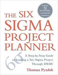 The Six Sigma Project Planner : A Step-by-Step Guide to Leading a Six Sigma Project Through DMAIC [Repost]
