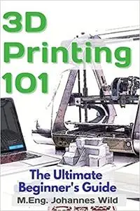 3D Printing 101: The Ultimate Beginner's Guide