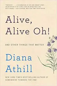 Alive, Alive Oh!: And Other Things That Matter