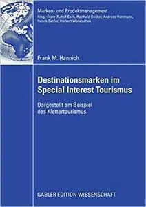 Destinationsmarken im Special Interest Tourismus: Dargestellt am Beispiel des Klettertourismus