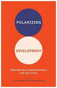 Polarizing Development: Alternatives to Neoliberalism and the Crisis