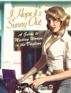 I Hope it's Sunny Out - A Guide to Meeting Women in the Day Time