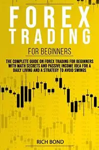 FOREX TRADING FOR BEGINNERS: The Complete Guide On FOREX Trading For Beginners With Math Secrets