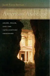 American Arabesque: Arabs and Islam in the Nineteenth Century Imaginary (repost)