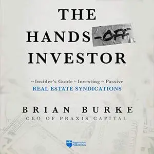 The Hands-Off Investor: An Insider's Guide to Investing in Passive Real Estate Syndications [Audiobook]