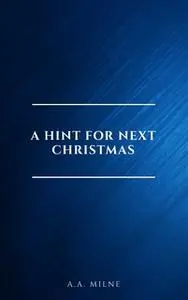 «A Hint for Next Christmas» by A.A. Milne