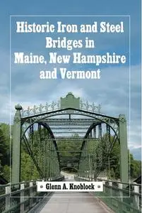 Historic Iron and Steel Bridges in Maine, New Hampshire and Vermont