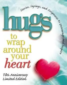 «Hugs to Wrap Around Your Heart: 10th Anniversary Limited Edition» by Howard Books