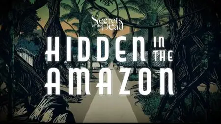 PBS - Secrets of the Dead: Hidden In The Amazon (2022)