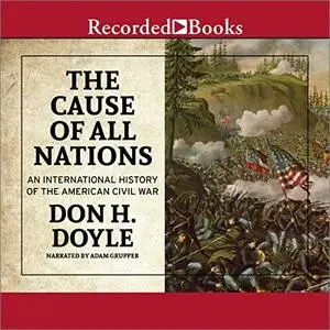 The Cause of All Nations: An International History of the American Civil War [Audiobook]