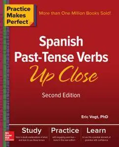 Practice Makes Perfect: Spanish Past-Tense Verbs Up Close, 2nd Edition