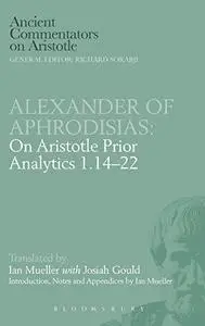 Alexander of Aphrodisias: On Aristotle Prior Analytics 1.14-22