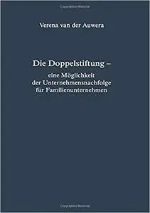 Die Doppelstiftung - eine Möglichkeit der Unternehmensnachfolge für Familienunternehmen