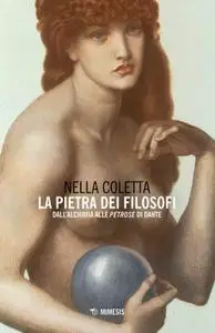 Nella Coletta - La pietra dei filosofi. Dall'alchimia alle «Petrose» di Dante