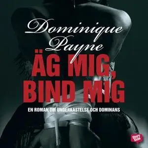 «Äg mig, bind mig» by Dominique Payne